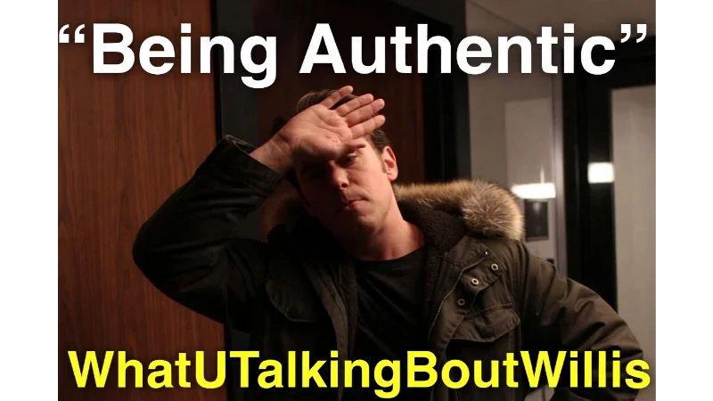 Being Authentic WhatUTalkingBoutWillis